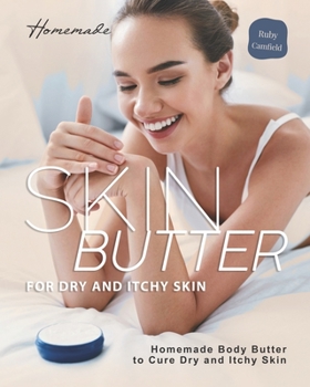 Paperback Homemade Skin Butter for Dry and Itchy Skin: Homemade Body Butter to Cure Dry and Itchy Skin Book