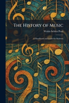The History of Music: A Handbook And Guide for Students