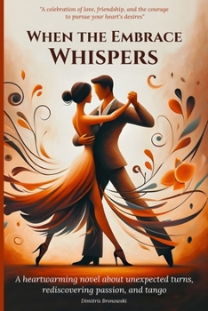 Paperback When the Embrace Whispers: A heartwarming novel about unexpected turns, rediscovering passion, and tango Book