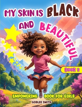 My Skin is Black and Beautiful, Empowering Book for Girls (Empowering Stories of Black History, Culture and Spirituality)