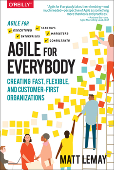 Agile for Everybody: An Accessible and Actionable Guide to a New Way of Working That's Transforming Modern Organizations