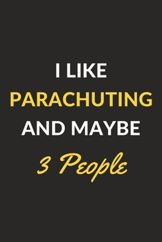 Paperback I Like Parachuting And Maybe 3 People: Parachuting Journal Notebook to Write Down Things, Take Notes, Record Plans or Keep Track of Habits (6" x 9" - Book