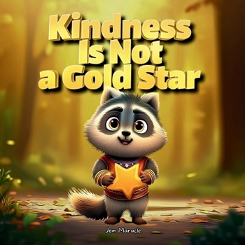 Kindness Is Not a Gold Star: A Funny Rhyming Story About Humility, Helping Quietly, and Random Acts of Kindness