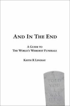 Paperback And in the End: A Guide to the World's Weirdest Funerals Book