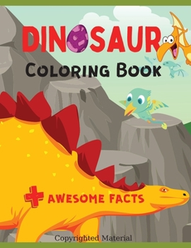 Dinosaur Coloring Book: Awesome Coloring Pages with Dinosaur Facts, Fun Learning, Great Gift for Boys & Girls