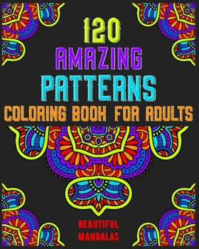 120 Amazing Patterns Coloring Book For Adults: mandala coloring book for kids,adults,teens,beginners,girls : 120 amazing patterns and mandalas ... Stress relieving and relaxing Coloring Pages