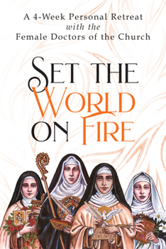 Paperback Set the World on Fire: A 4-Week Personal Retreat with the Female Doctors of the Church Book