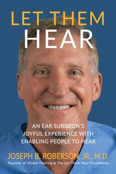 Paperback Let Them Hear: An Ear Surgeon's Joyful Experience with Enabling People to Hear Book