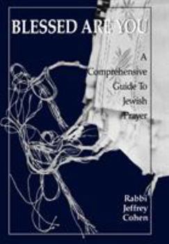 Hardcover Blessed Are You: A Comprehensive Guide to Jewish Prayer Book
