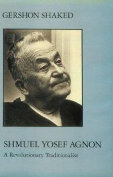Hardcover Shmuel Yosef Agnon: A Revolutionary Traditionalist (Modern Jewish Masters, 1) Book