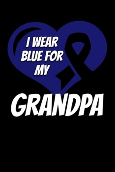 Paperback I Wear Blue For My Grandpa: Colon Cancer Journal 6x9 120 Pages Blank Lined Paperback Book