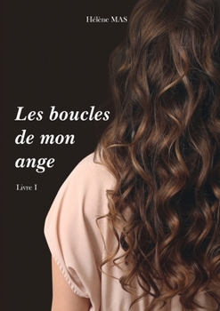 Paperback Les boucles de mon ange: Tome 1: Ce que tu caches derrière ton regard [French] Book