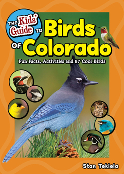 Paperback The Kids' Guide to Birds of Colorado: Fun Facts, Activities and 87 Cool Birds Book