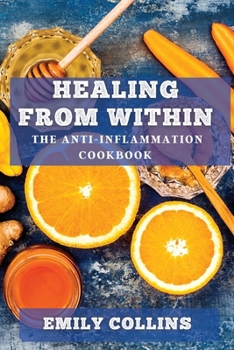 Paperback Healing from Within: The Anti-Inflammation Cookbook Book