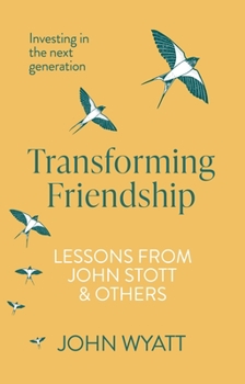 Paperback Transforming Friendship: Investing in the Next Generation - Lessons from John Stott and Others Book