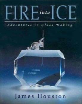 Hardcover Fire Into Ice: Adventures in Glass Making Book