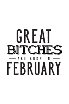 Paperback Great Bitches Are Born In February: Notebook Gift for Women, Funny & Unique Blank Lined Journal to Write In Book