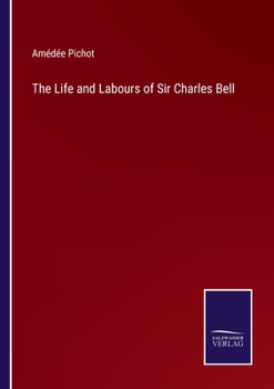 Paperback The Life and Labours of Sir Charles Bell Book