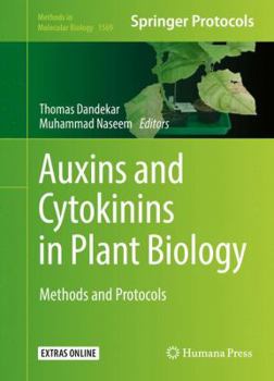 Auxins and Cytokinins in Plant Biology: Methods and Protocols - Book #1569 of the Methods in Molecular Biology