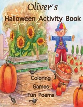 Oliver's Halloween Activity Book: (Personalized Books for Children), Halloween Coloring Book, Games: Mazes, Connect the Dots, Crossword Puzzle, ... gel pens, colored pencils, or crayons