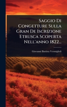 Hardcover Saggio Di Congetture Sulla Gran De Iscrizione Etrusca Scoperta Nell'anno 1822... [Italian] Book