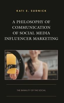 A Philosophy of Communication of Social Media Influencer Marketing: The Banality of the Social (Integrated Marketing Communication)