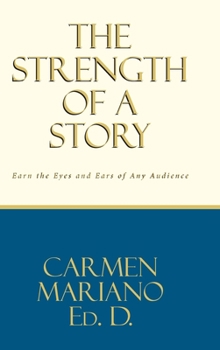 The Strength of a Story: Earn the eyes and ears of any audience