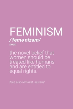 Feminism Definition Notebook: Blank Lined Journal (Best Feminist Gift): 6 x 9 inches // 120 Lined Blank Pages // College Ruled