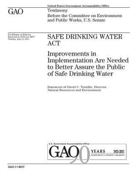 Safe Drinking Water Act :improvements in implementation are needed to better assure the public of safe drinking water : testimony before the Committee on Environment and Public Works, U.S. Senate
