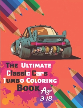 Paperback The Ultimate Classic Cars Jumbo Coloring Book Age 3-18: Great Coloring Book for Kids and Any Fan of Classic Cars with 50 Exclusive Illustrations (Perf Book