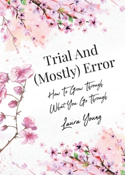 Paperback Trial And (Mostly) Error: How To Grow Through What You Go Through Book