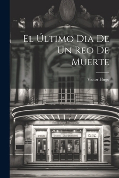 Paperback El Último Dia De Un Reo De Muerte [Spanish] Book