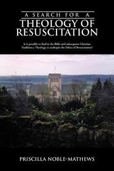 A Search for a Theology of Resuscitation: Is It Possible to Find in the Bible and Subsequent Christian Tradition a Theology to Underpin the Ethics O
