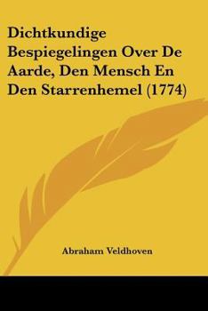 Paperback Dichtkundige Bespiegelingen Over De Aarde, Den Mensch En Den Starrenhemel (1774) [Chinese] Book