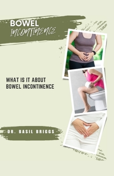 Paperback Bowel Incontinence: What Is It about Bowel Incontinence Book