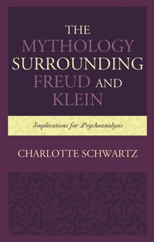Hardcover Mythology Surrounding Freud and Klein: Implications for Psychoanalysis Book