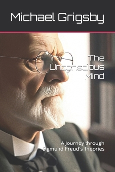 Paperback The Unconscious Mind: A Journey through Sigmund Freud's Theories Book