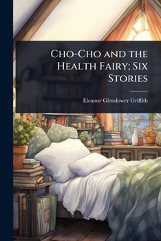 Cho-Cho and the Health Fairy; Six Stories
