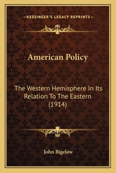 Paperback American Policy: The Western Hemisphere In Its Relation To The Eastern (1914) Book