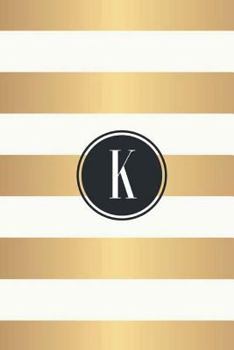 Paperback K: White and Gold Stripes / Black Monogram Initial "K" Notebook: (6 x 9) Diary, 90 Lined Pages, Smooth Glossy Cover Book