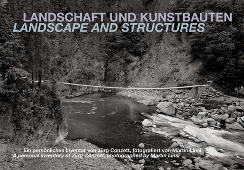 Landscape and Structures: A Personal Inventory of Jürg Conzett, Photographed by Martin Linsi