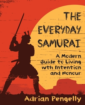 Paperback The Everyday Samurai: A Modern Guide to Living with Intention and Honour Book