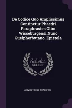 Paperback De Codice Quo Amplissimus Continetur Phaedri Paraphrastes Olim Wisseburgensi Nunc Guelpherbytano, Epistola Book