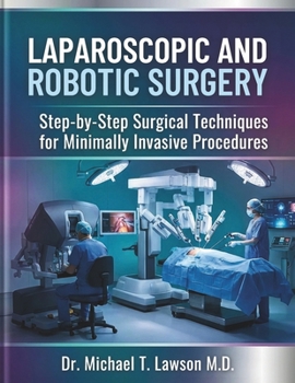 Paperback Laparoscopic and Robotic Surgery: Step-by-Step Surgical Techniques for Minimally Invasive Procedures Book