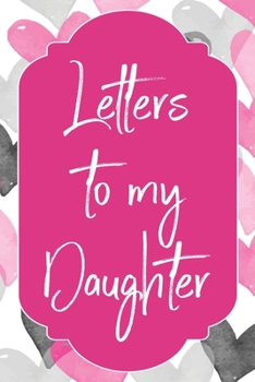 Letters To My Daughter: Blank Lined Journal For Writing Your Thoughts