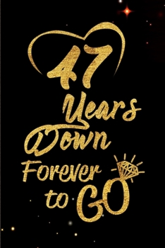 Paperback 47 Years Down Forever to Go: Blank Lined Journal, Notebook - Perfect 47th Anniversary Romance Party Funny Adult Gag Gift for Couples & Friends. Per Book