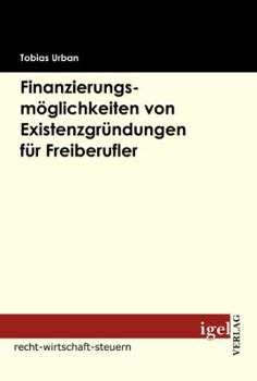 Paperback Finanzierungsmöglichkeiten von Existenzgründungen für Freiberufler [German] Book