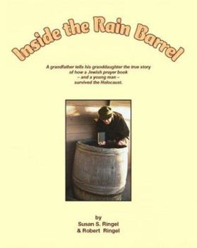 Paperback Inside the Rain Barrel: A Grandfather Tells His Granddaughter the True Story of How a Jewish Prayer Book - And a Young Man - Survived the Holo Book