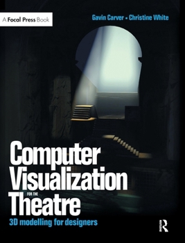 Hardcover Computer Visualization for the Theatre: 3D Modelling for Designers Book