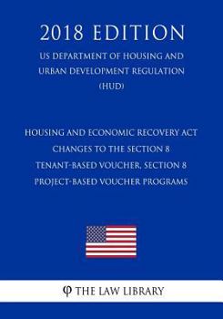 Paperback Housing and Economic Recovery Act - Changes to the Section 8 Tenant-Based Voucher, Section 8 Project-Based Voucher Programs (US Department of Housing Book